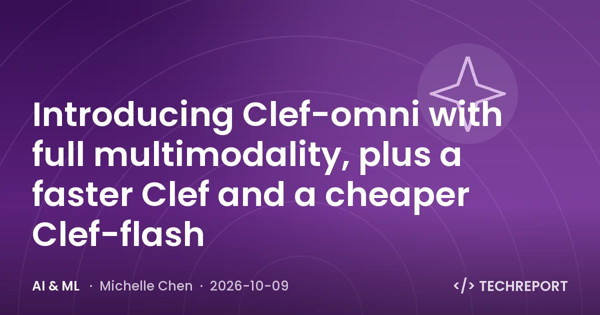 Introducing Clef-omni with full multimodality, plus a faster Clef and a cheaper Clef-flash