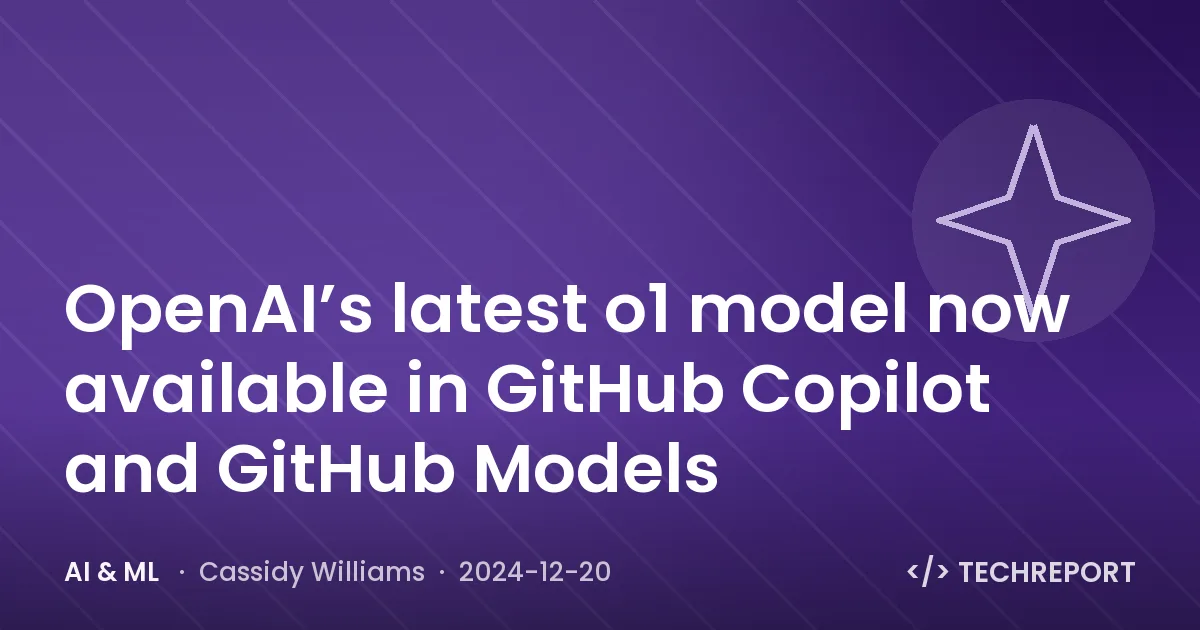 AI & ML — OpenAI’s latest o1 model now available in GitHub Copilot and GitHub Models