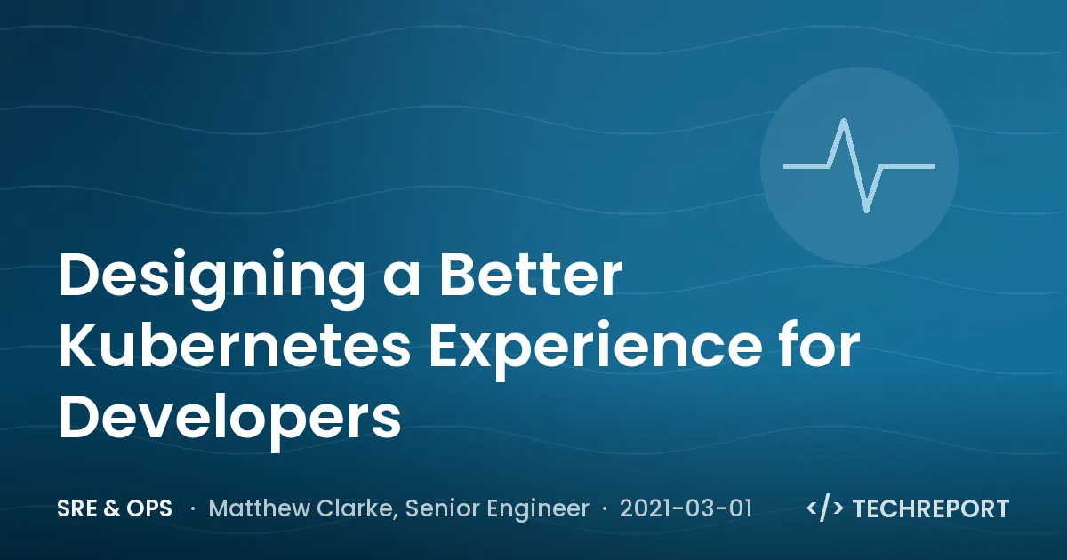 SRE & Ops — Designing a Better Kubernetes Experience for Developers