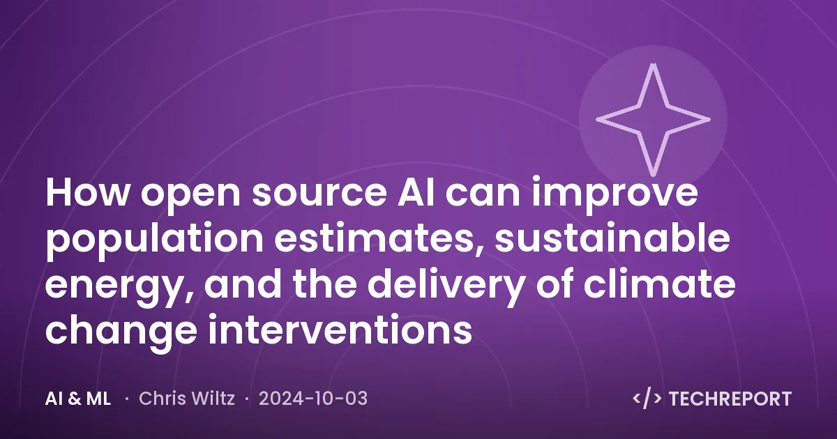 How open source AI can improve population estimates, sustainable energy, and the delivery of climate change interventions