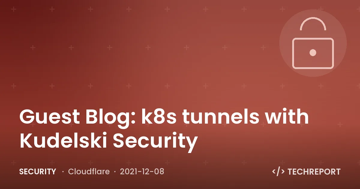 Guest Blog: k8s tunnels with Kudelski Security