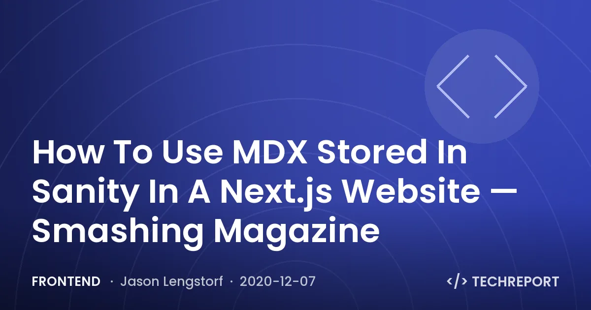 How To Use MDX Stored In Sanity In A Next.js Website — Smashing Magazine
