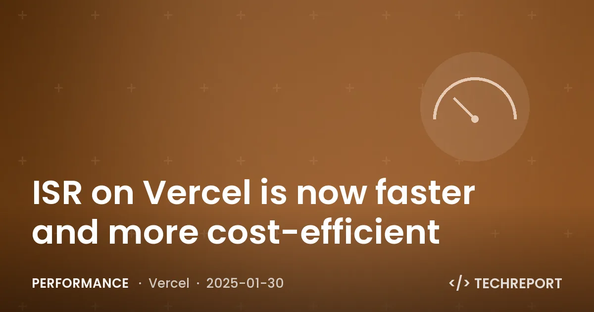 ISR on Vercel is now faster and more cost-efficient