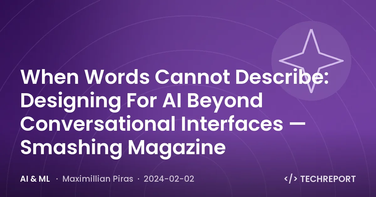 When Words Cannot Describe: Designing For AI Beyond Conversational Interfaces — Smashing Magazine