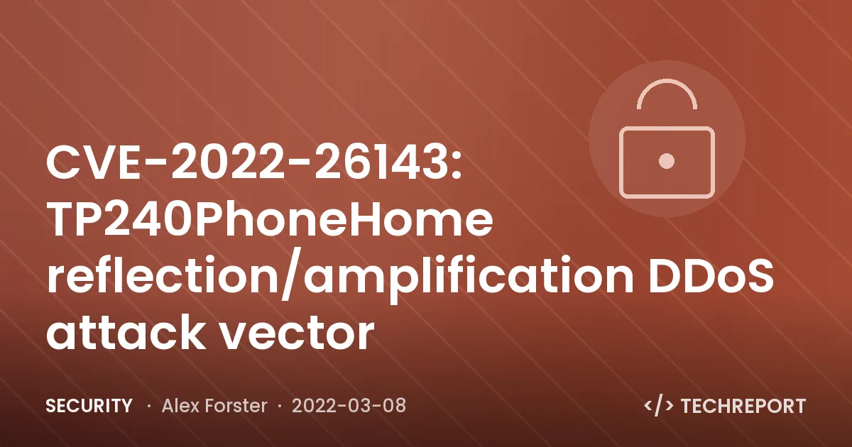 Security — CVE-2022-26143: TP240PhoneHome reflection/amplification DDoS attack vector
