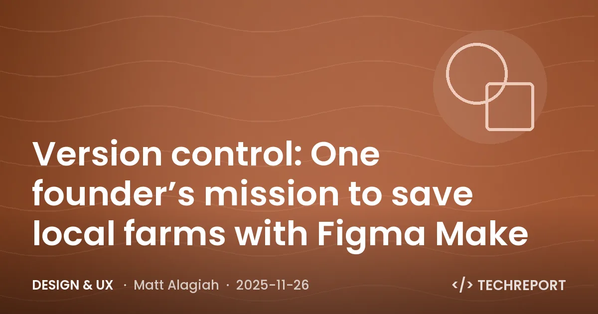 Version control: One founder’s mission to save local farms with Figma Make