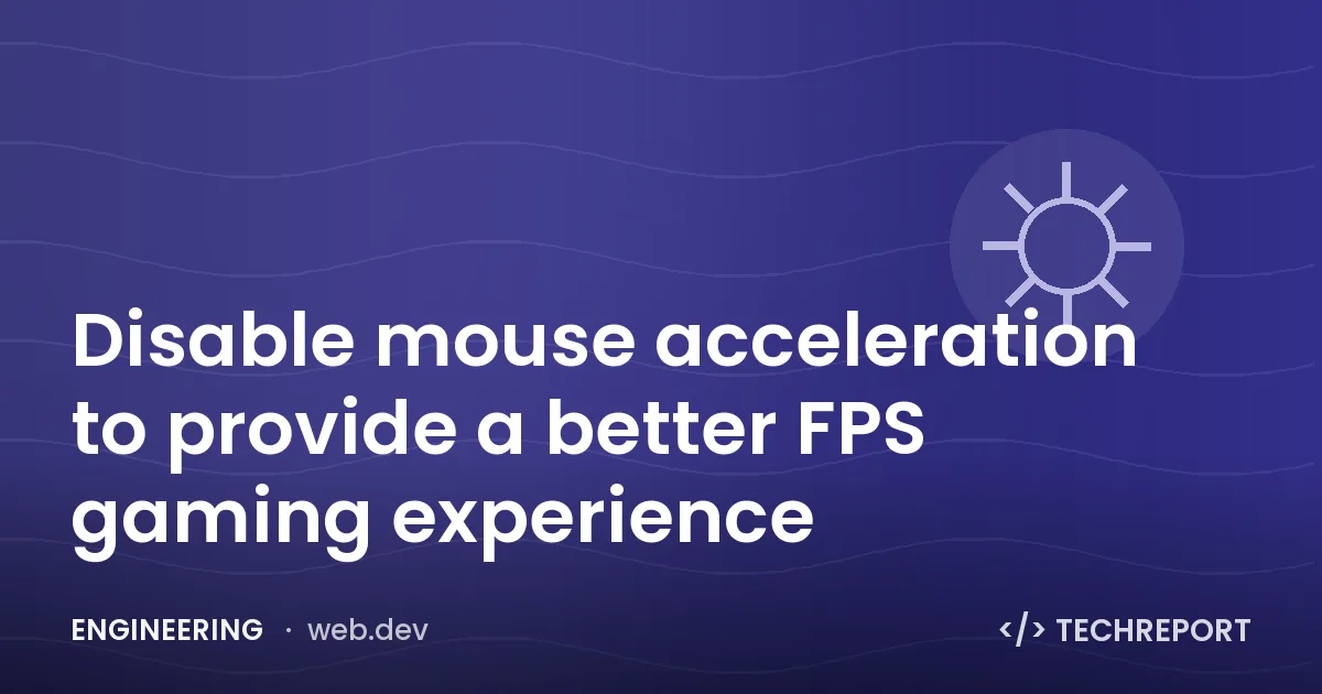 Disable mouse acceleration to provide a better FPS gaming experience