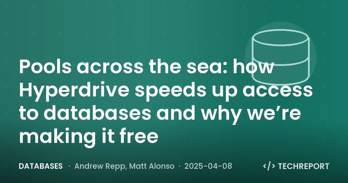 Pools across the sea: how Hyperdrive speeds up access to databases and why we’re making it free