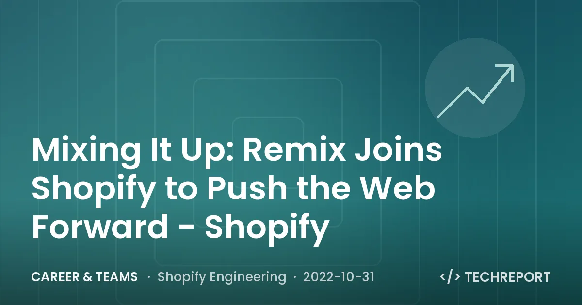 Career & Teams — Mixing It Up: Remix Joins Shopify to Push the Web Forward - Shopify