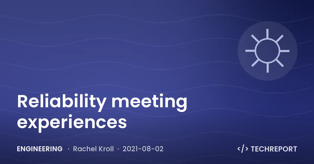 Reliability meeting experiences