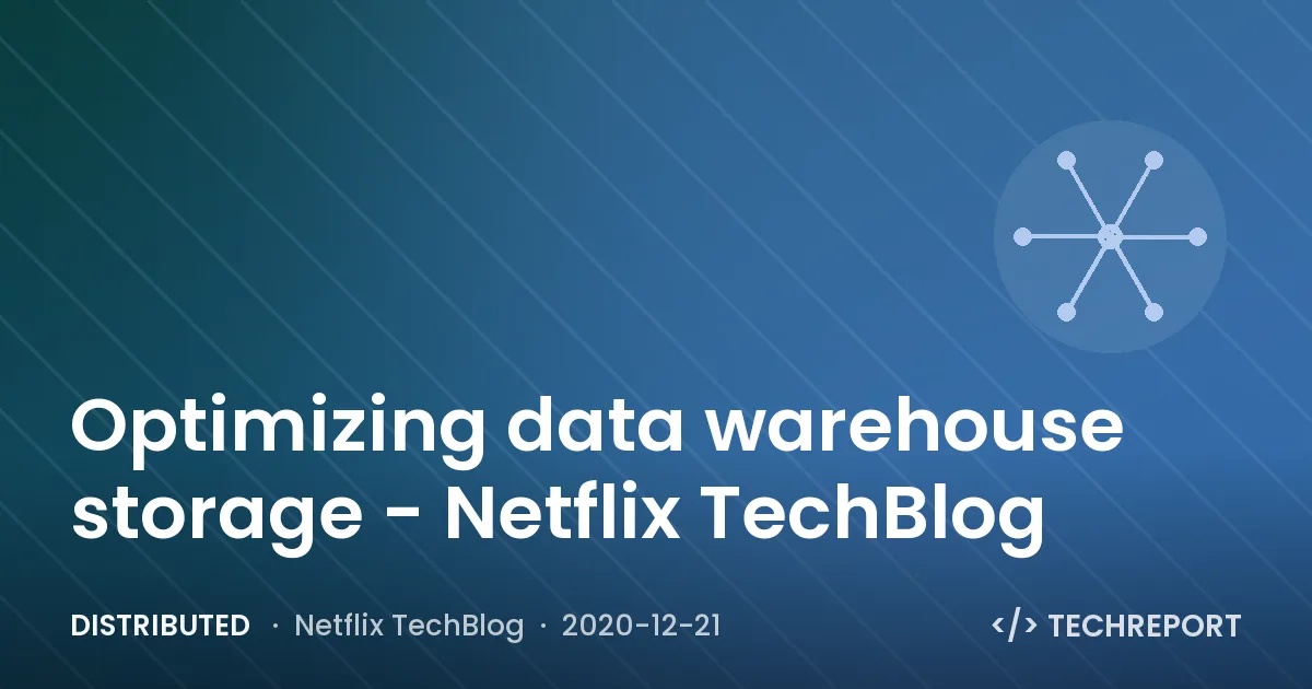 Distributed — Optimizing data warehouse storage - Netflix TechBlog
