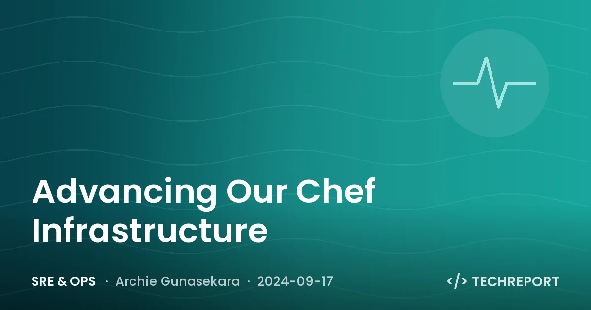 SRE & Ops — Advancing Our Chef Infrastructure