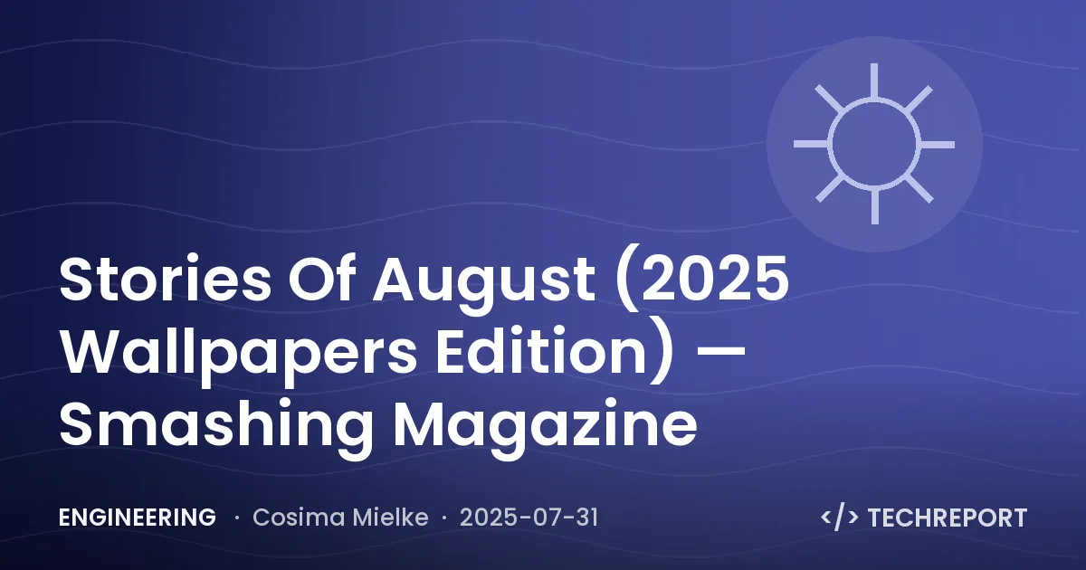 Engineering — Stories Of August (2025 Wallpapers Edition) — Smashing Magazine