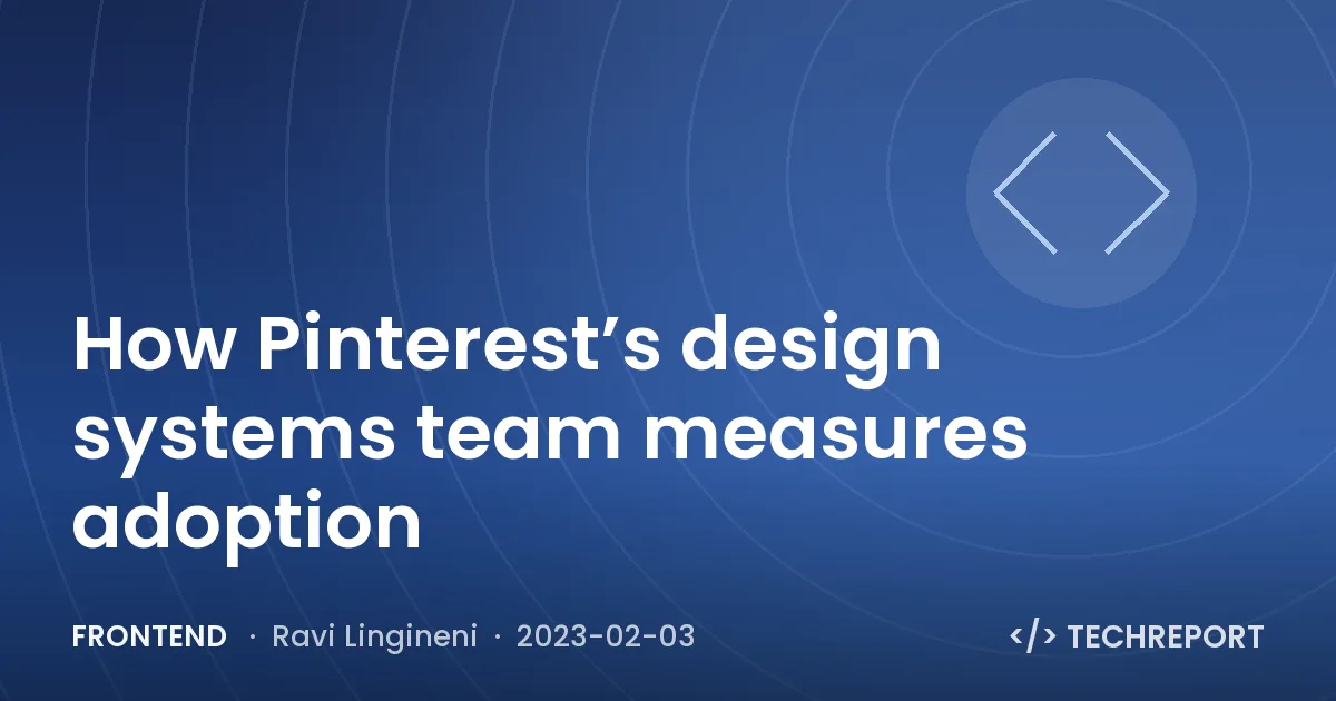 How Pinterest’s design systems team measures adoption