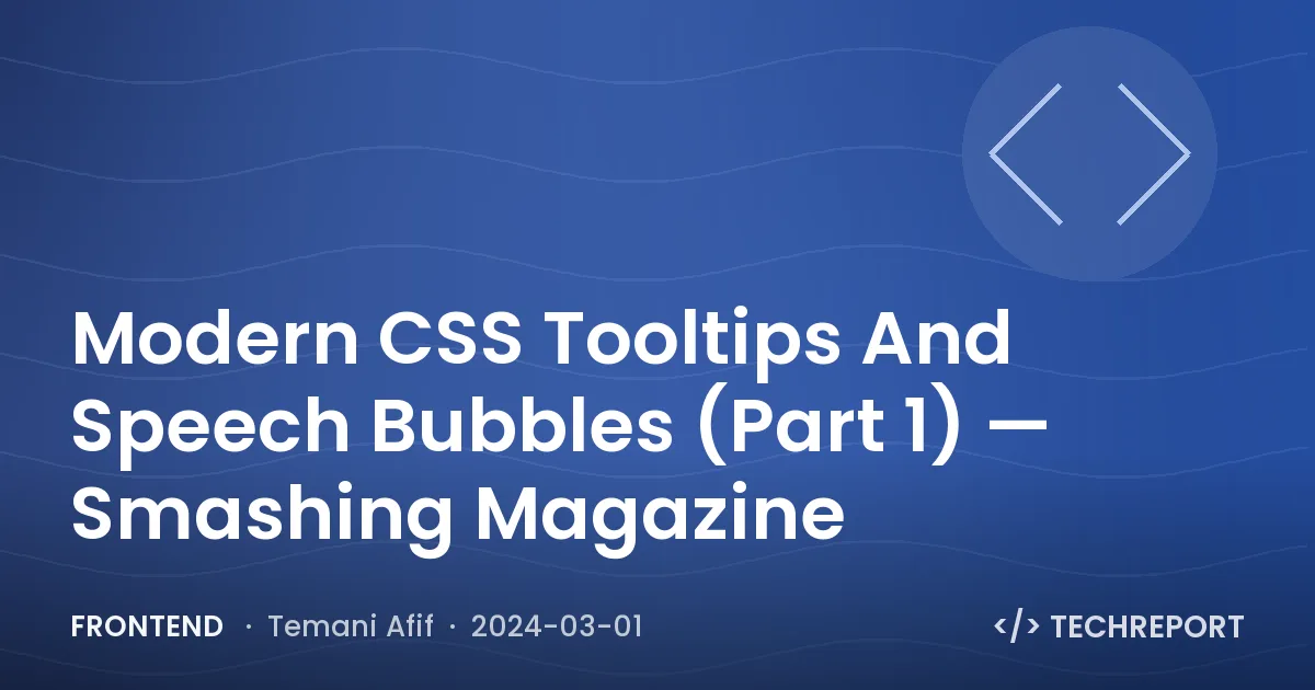 Frontend — Modern CSS Tooltips And Speech Bubbles (Part 1) — Smashing Magazine