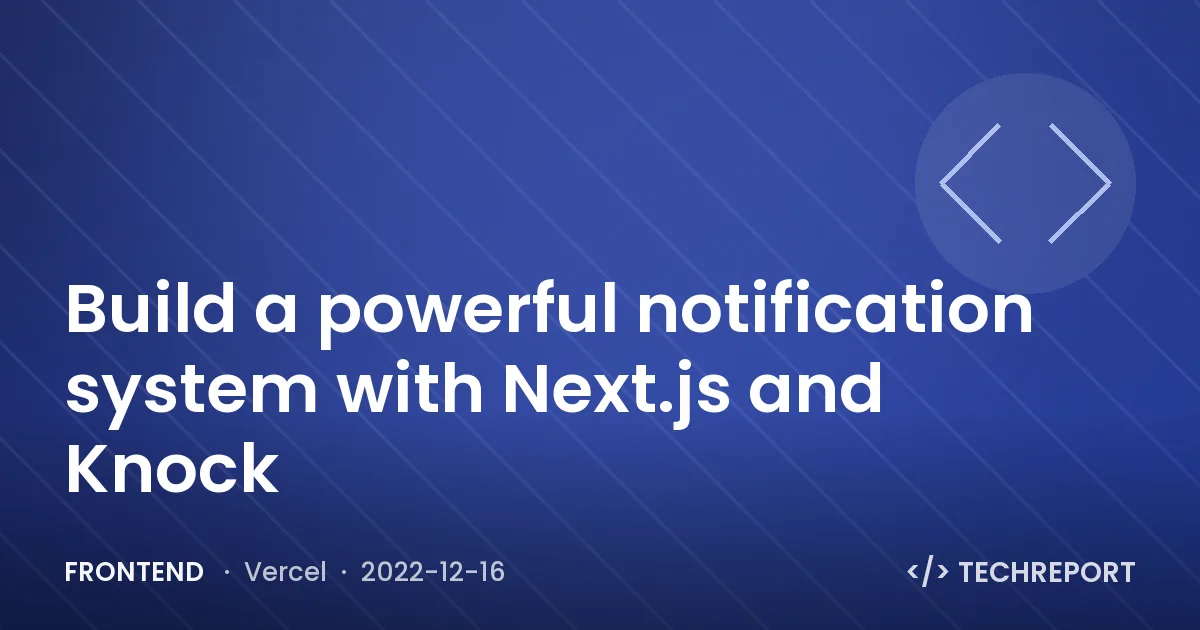 Build a powerful notification system with Next.js and Knock