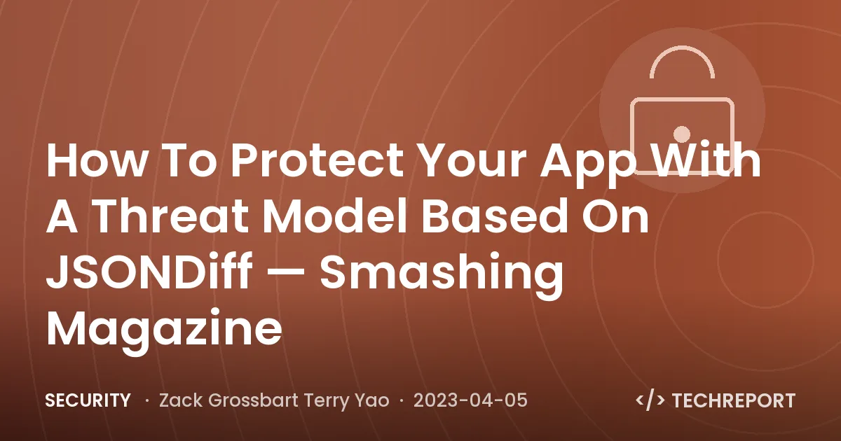 Security — How To Protect Your App With A Threat Model Based On JSONDiff — Smashing Magazine