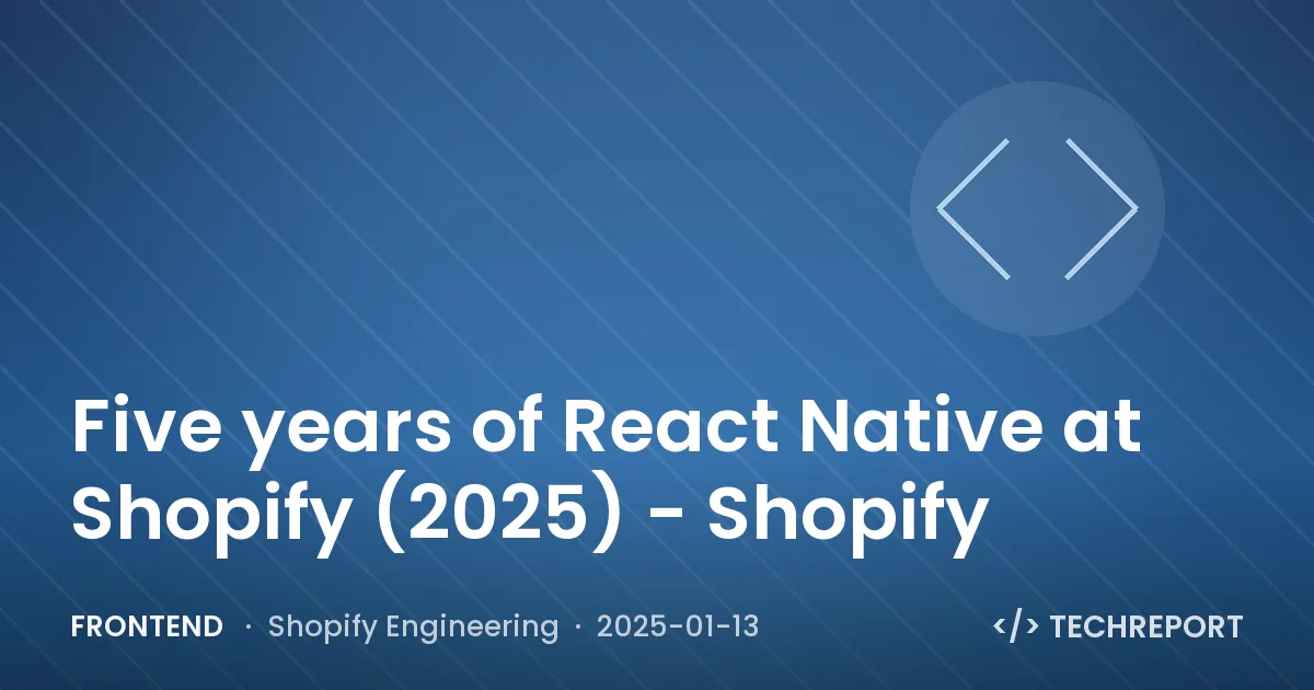 Frontend — Five years of React Native at Shopify (2025) - Shopify