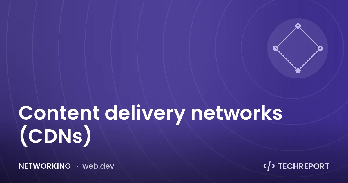 Networking — Content delivery networks (CDNs)