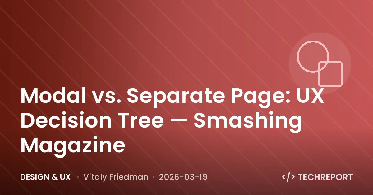 Design & UX — Modal vs. Separate Page: UX Decision Tree — Smashing Magazine