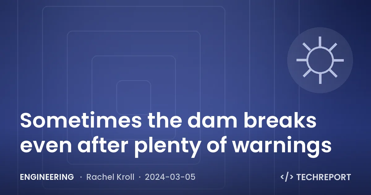 Engineering — Sometimes the dam breaks even after plenty of warnings