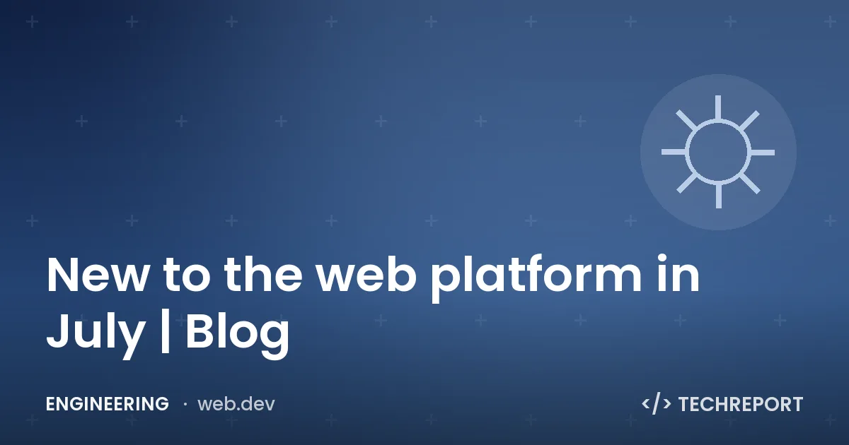 New to the web platform in July | Blog