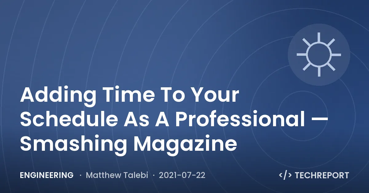 Engineering — Adding Time To Your Schedule As A Professional — Smashing Magazine