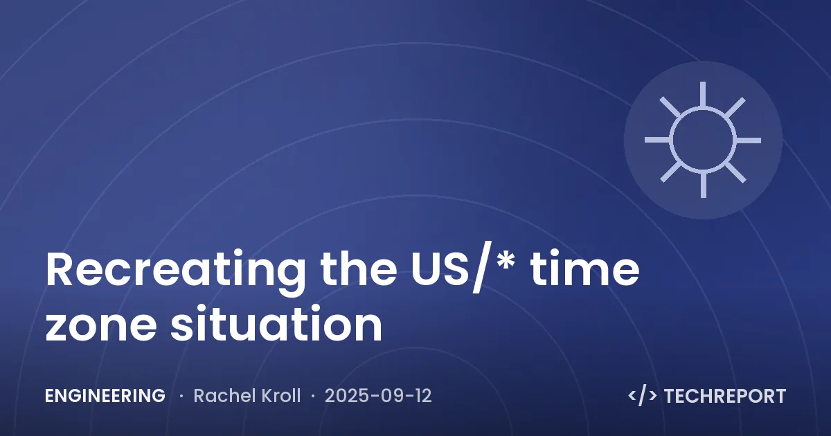 Engineering — Recreating the US/* time zone situation
