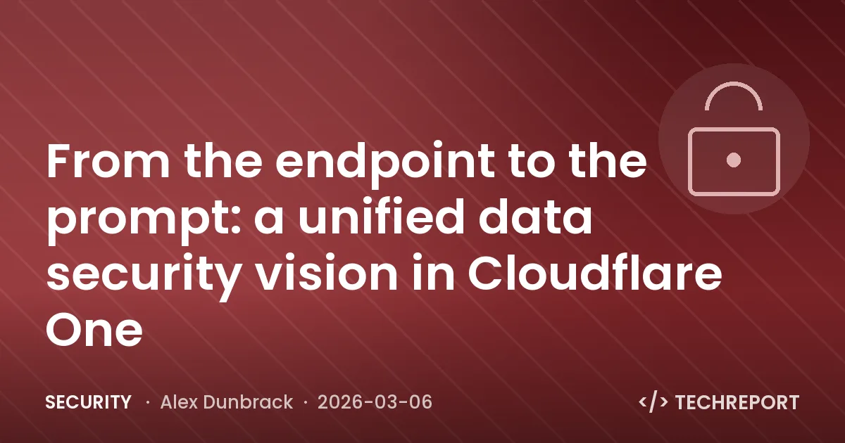 Security — From the endpoint to the prompt: a unified data security vision in Cloudflare One