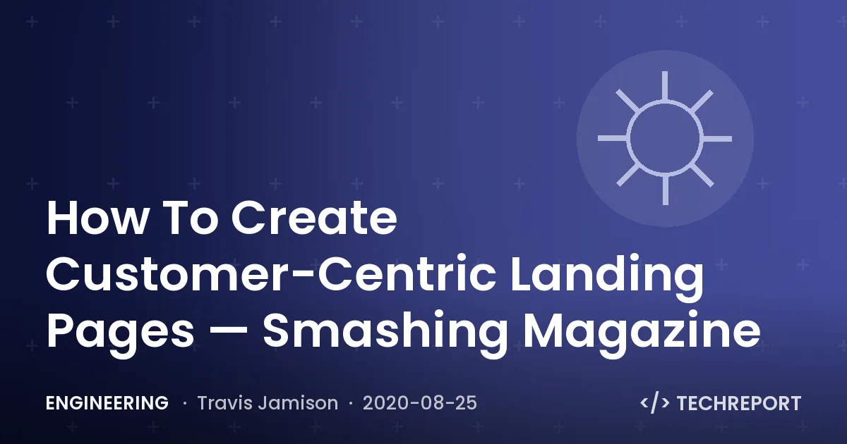 Engineering — How To Create Customer-Centric Landing Pages — Smashing Magazine