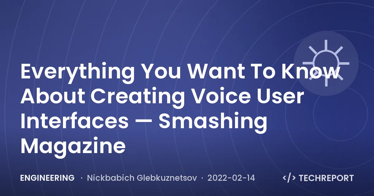 Everything You Want To Know About Creating Voice User Interfaces — Smashing Magazine