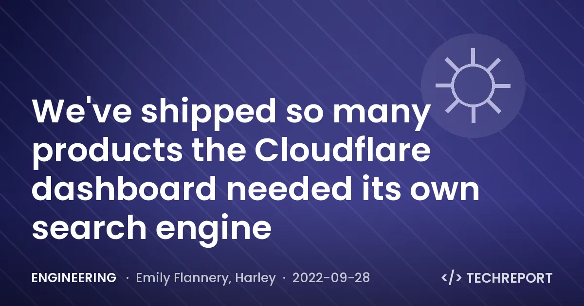Engineering — We've shipped so many products the Cloudflare dashboard needed its own search engine