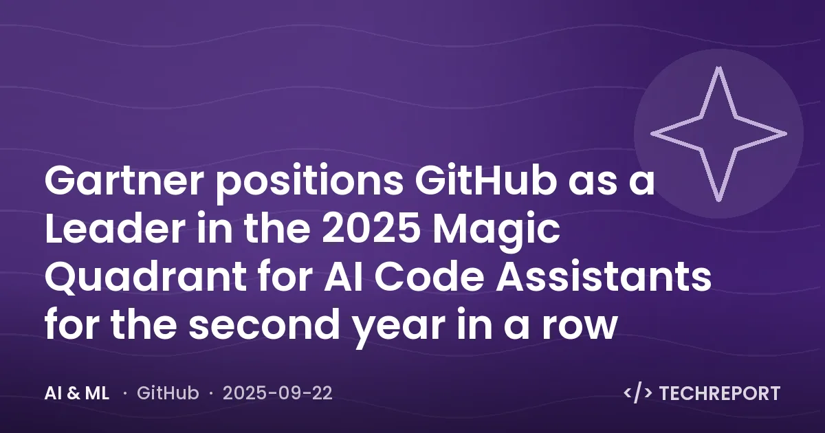 Gartner positions GitHub as a Leader in the 2025 Magic Quadrant for AI Code Assistants for the second year in a row