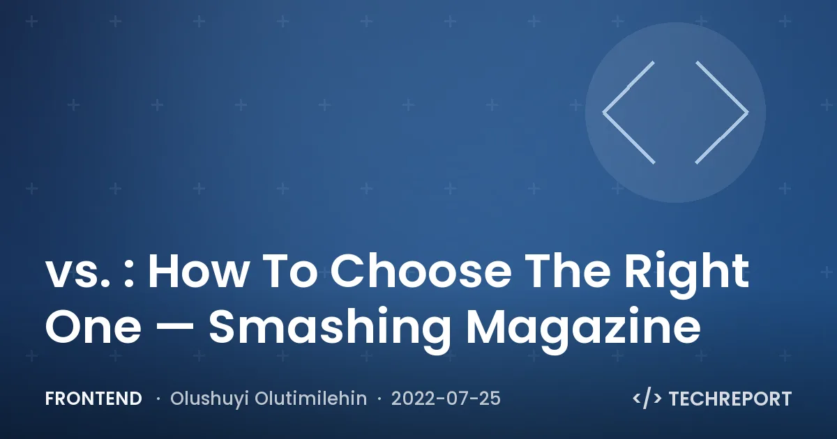 Frontend — vs. : How To Choose The Right One — Smashing Magazine