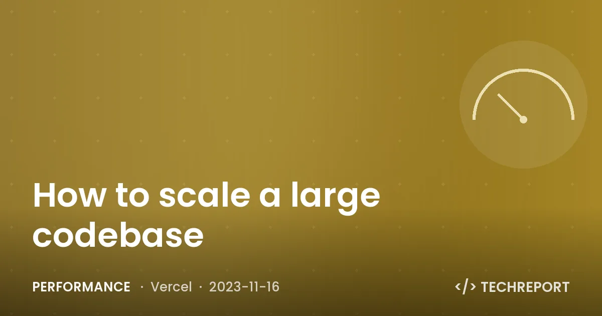How to scale a large codebase