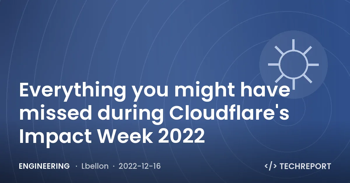 Engineering — Everything you might have missed during Cloudflare's Impact Week 2022