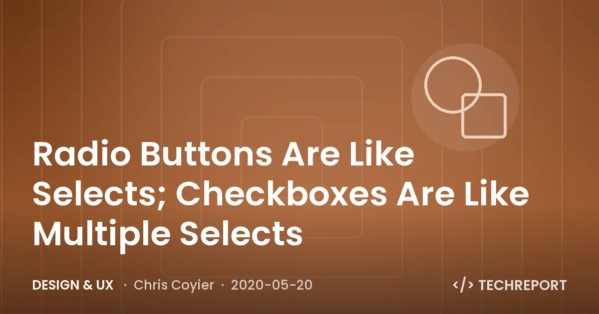 Radio Buttons Are Like Selects; Checkboxes Are Like Multiple Selects