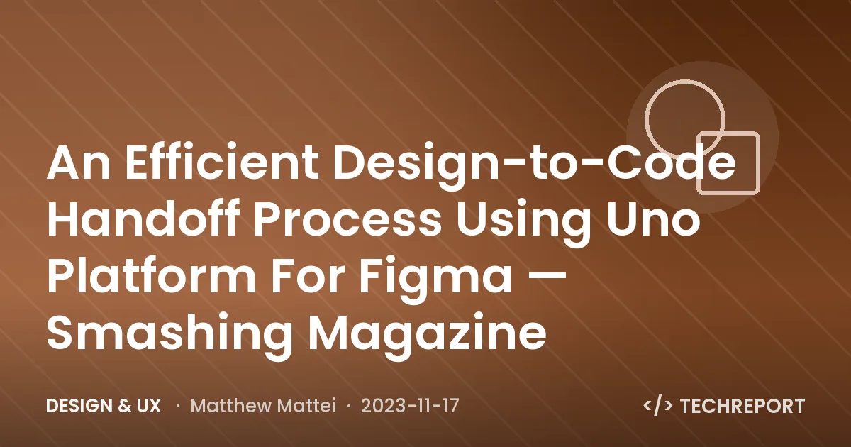 Design & UX — An Efficient Design-to-Code Handoff Process Using Uno Platform For Figma — Smashing Magazine