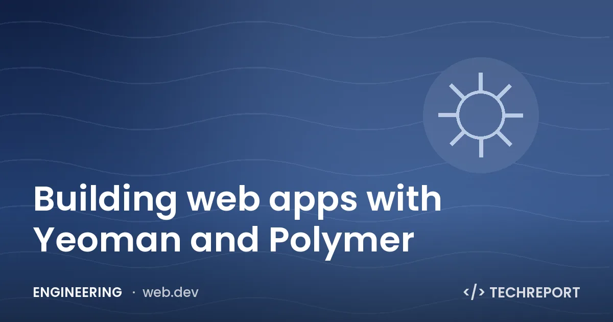 Building web apps with Yeoman and Polymer
