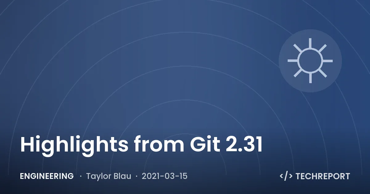 Engineering — Highlights from Git 2.31