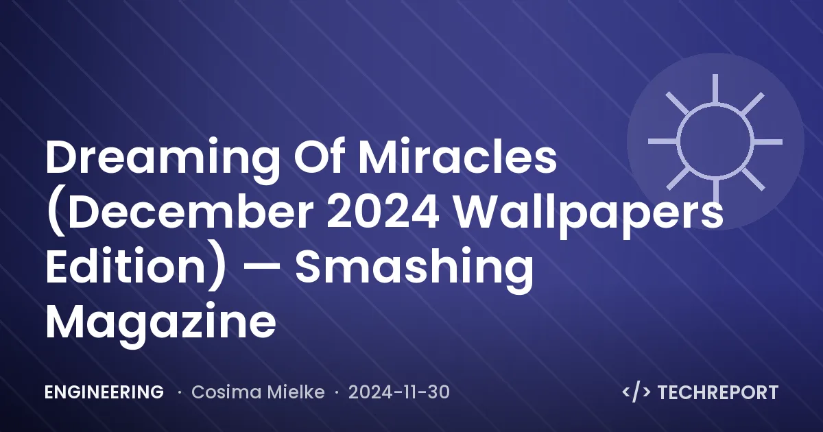 Engineering — Dreaming Of Miracles (December 2024 Wallpapers Edition) — Smashing Magazine