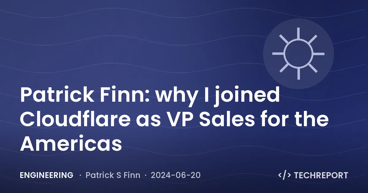 Engineering — Patrick Finn: why I joined Cloudflare as VP Sales for the Americas