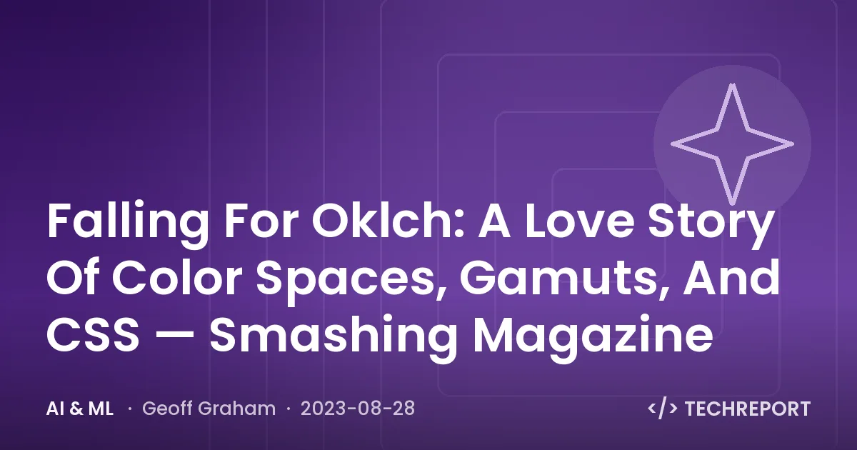 Falling For Oklch: A Love Story Of Color Spaces, Gamuts, And CSS — Smashing Magazine