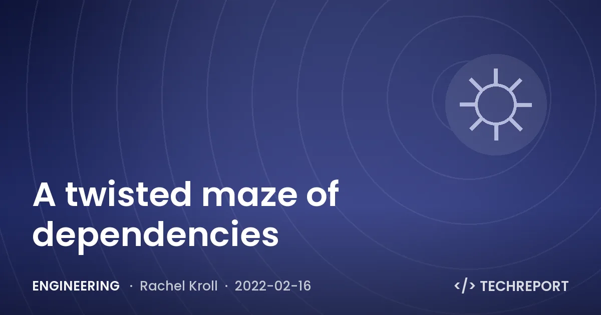 Engineering — A twisted maze of dependencies