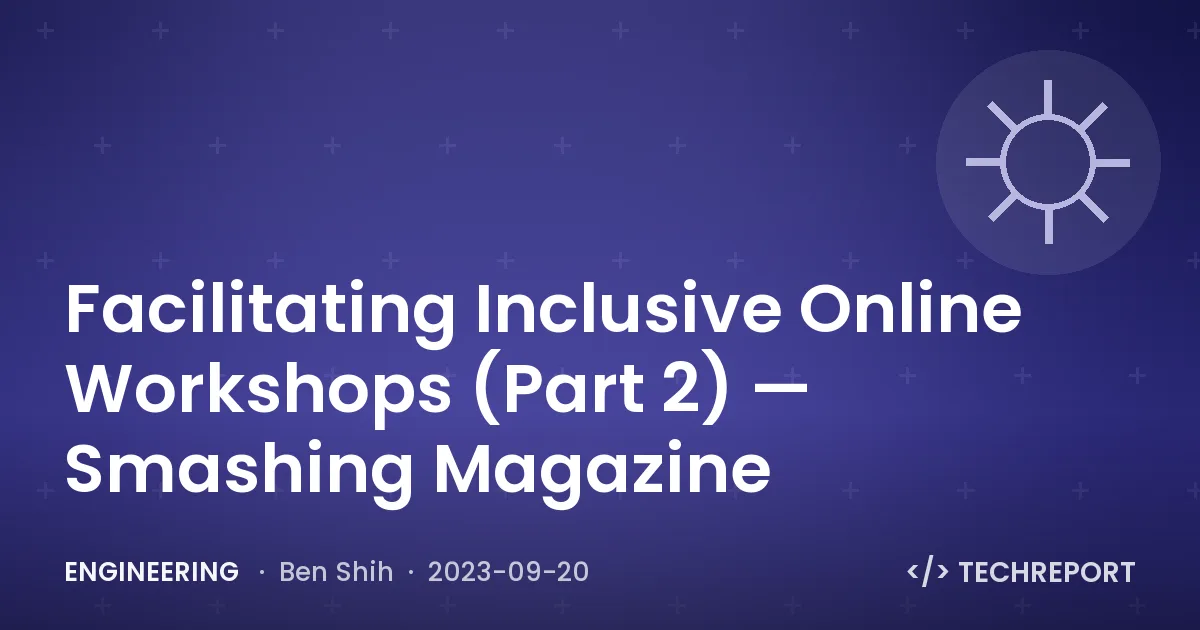 Facilitating Inclusive Online Workshops (Part 2) — Smashing Magazine