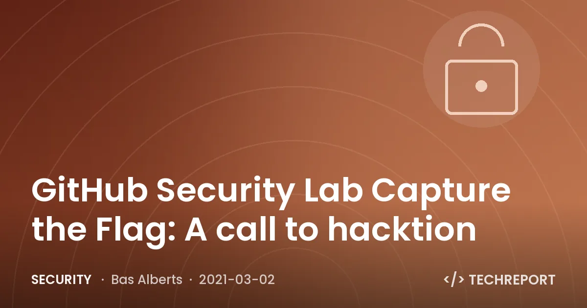 Security — GitHub Security Lab Capture the Flag: A call to hacktion