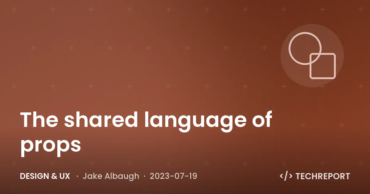 Design & UX — The shared language of props