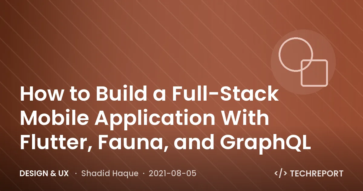 How to Build a Full-Stack Mobile Application With Flutter, Fauna, and GraphQL