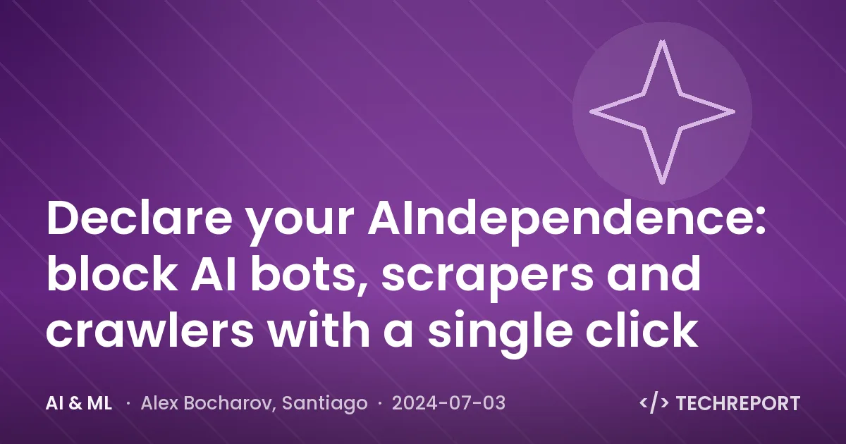 AI & ML — Declare your AIndependence: block AI bots, scrapers and crawlers with a single click
