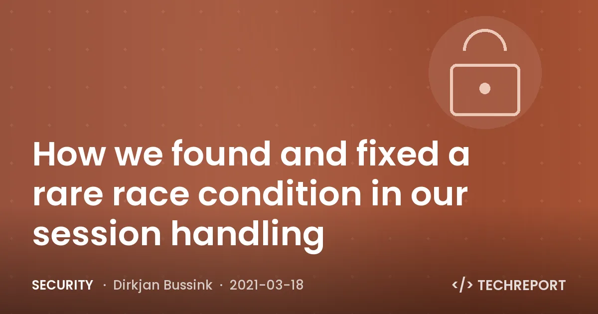 How we found and fixed a rare race condition in our session handling
